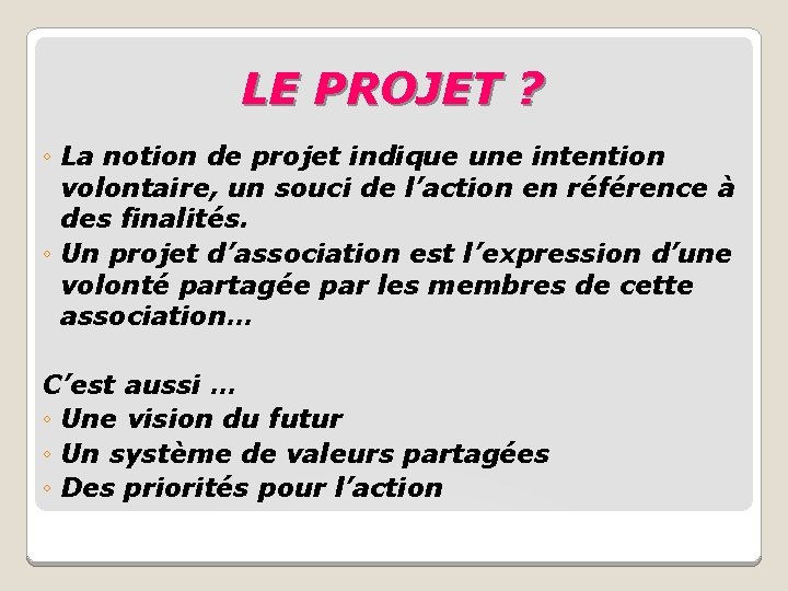 LE PROJET ? ◦ La notion de projet indique une intention volontaire, un souci LE PROJET ? ◦ La notion de projet indique une intention volontaire, un souci