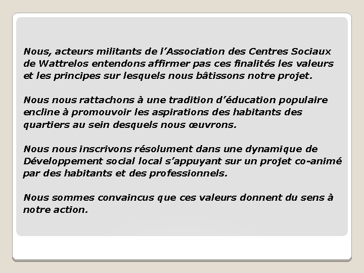 Nous, acteurs militants de l’Association des Centres Sociaux de Wattrelos entendons affirmer pas ces