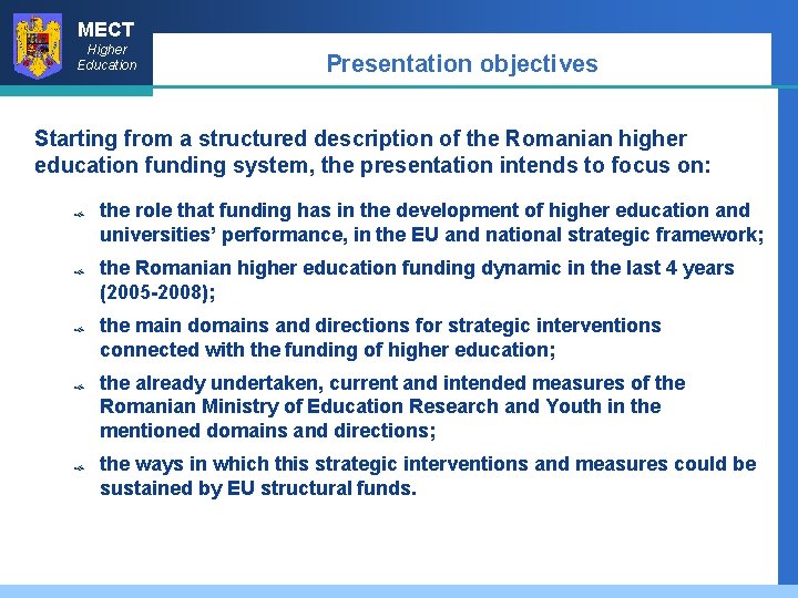 MECT Higher Education Presentation objectives Starting from a structured description of the Romanian higher