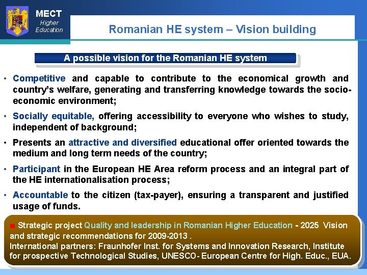 MECT Higher Education Romanian HE system – Vision building A possible vision for the