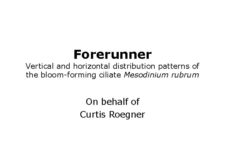 Forerunner Vertical and horizontal distribution patterns of the bloom-forming ciliate Mesodinium rubrum On behalf