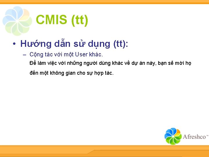 CMIS (tt) • Hướng dẫn sử dụng (tt): – Cộng tác với một User