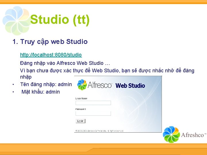 Studio (tt) 1. Truy cập web Studio http: //localhost: 8080/studio • • Đăng nhập