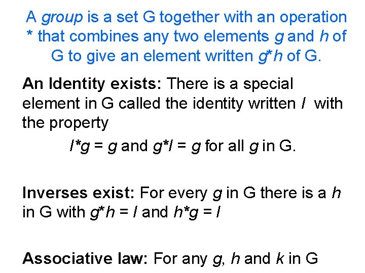A group is a set G together with an operation * that combines any
