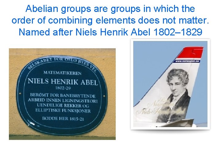 Abelian groups are groups in which the order of combining elements does not matter.