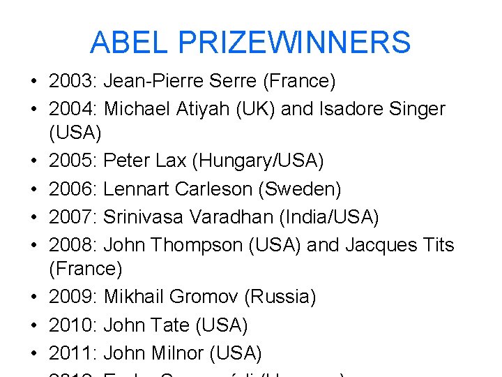 ABEL PRIZEWINNERS • 2003: Jean-Pierre Serre (France) • 2004: Michael Atiyah (UK) and Isadore