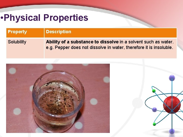  • Physical Properties Property Description Solubility Ability of a substance to dissolve in