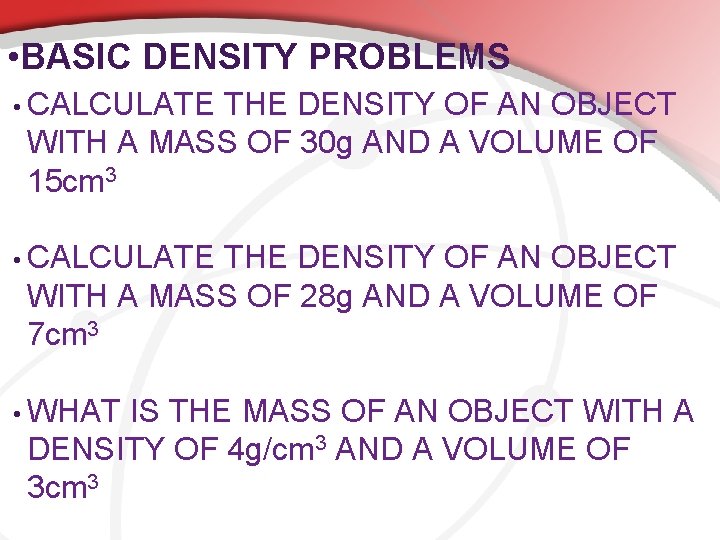  • BASIC DENSITY PROBLEMS • CALCULATE THE DENSITY OF AN OBJECT WITH A