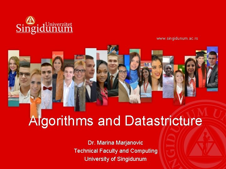 www. singidunum. ac. rs Algorithms and Datastricture Dr. Marina Marjanovic Technical Faculty and Computing