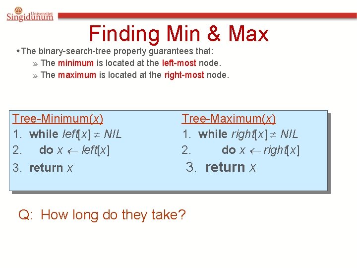 Finding Min & Max w. The binary-search-tree property guarantees that: » The minimum is