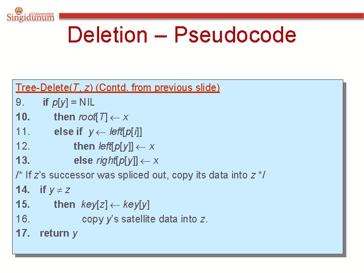 Deletion – Pseudocode Tree-Delete(T, z) (Contd. from previous slide) 9. if p[y] = NIL