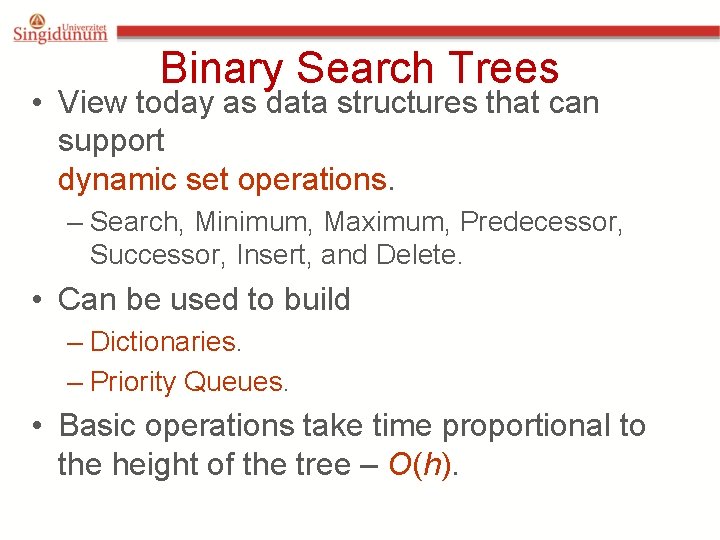 Binary Search Trees • View today as data structures that can support dynamic set