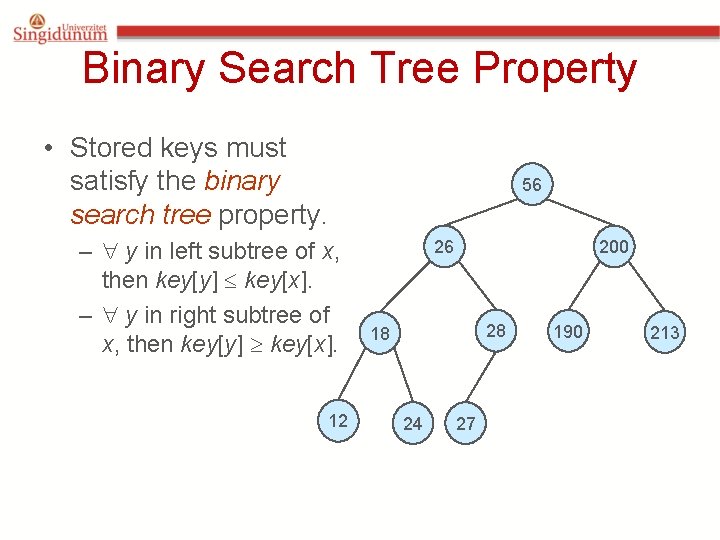 Binary Search Tree Property • Stored keys must satisfy the binary search tree property.