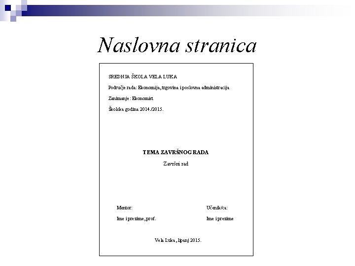 Naslovna stranica SREDNJA ŠKOLA VELA LUKA Područje rada: Ekonomija, trgovina i poslovna administracija Zanimanje: