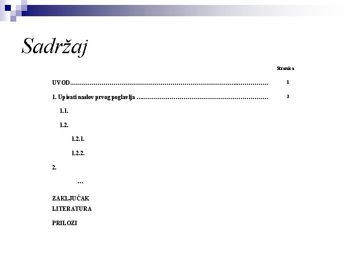 Sadržaj Stranica UVOD……………………………………. . …………… 1 1. Upisati naslov prvog poglavlja …. …………………………… 3