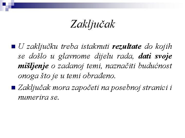 Zaključak U zaključku treba istaknuti rezultate do kojih se došlo u glavnome dijelu rada,