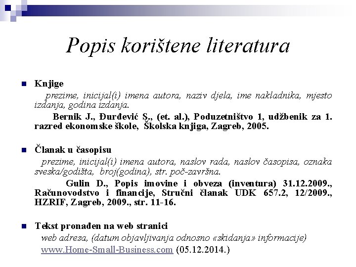 Popis korištene literatura Knjige prezime, inicijal(i) imena autora, naziv djela, ime nakladnika, mjesto izdanja,