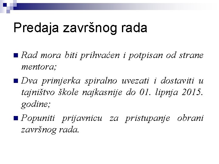 Predaja završnog rada Rad mora biti prihvaćen i potpisan od strane mentora; n Dva