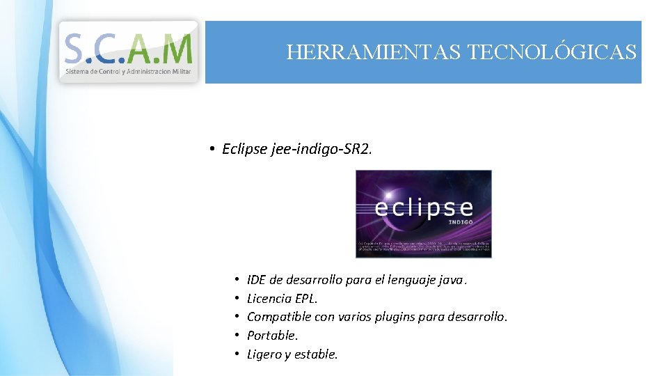 HERRAMIENTAS TECNOLÓGICAS • Eclipse jee-indigo-SR 2. • • • IDE de desarrollo para el