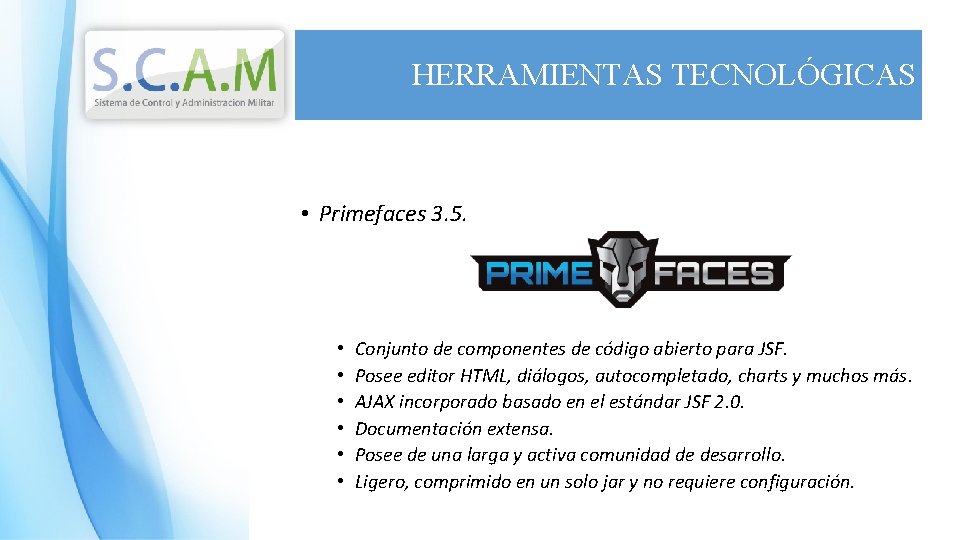 HERRAMIENTAS TECNOLÓGICAS • Primefaces 3. 5. • • • Conjunto de componentes de código