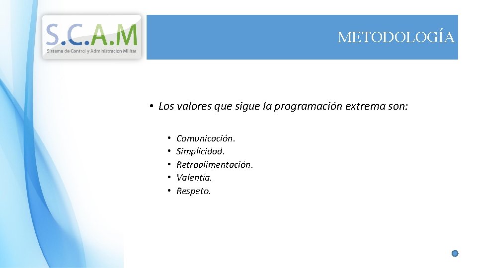 METODOLOGÍA • Los valores que sigue la programación extrema son: • • • Comunicación.