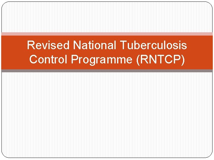 Revised National Tuberculosis Control Programme (RNTCP) 