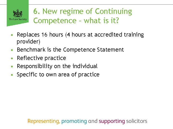 6. New regime of Continuing Competence – what is it? • Replaces 16 hours