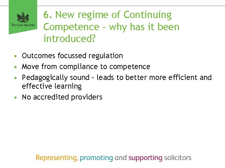 6. New regime of Continuing Competence – why has it been introduced? • Outcomes