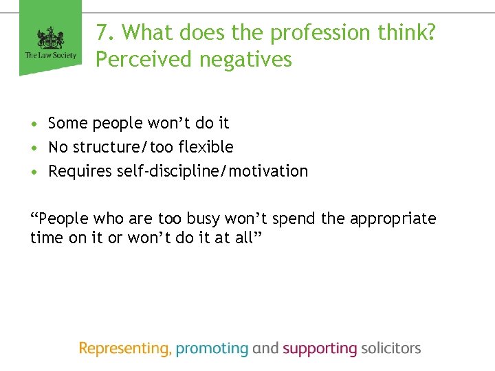 7. What does the profession think? Perceived negatives • Some people won’t do it