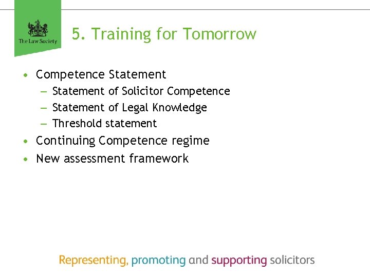 5. Training for Tomorrow • Competence Statement – Statement of Solicitor Competence – Statement