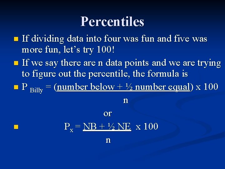 Percentiles If dividing data into four was fun and five was more fun, let’s