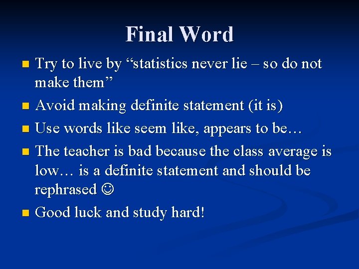 Final Word Try to live by “statistics never lie – so do not make