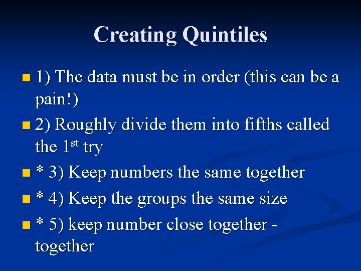Creating Quintiles n 1) The data must be in order (this can be a