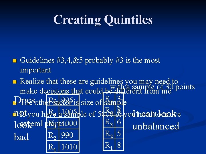 Creating Quintiles Guidelines #3, 4, &5 probably #3 is the most important n Realize