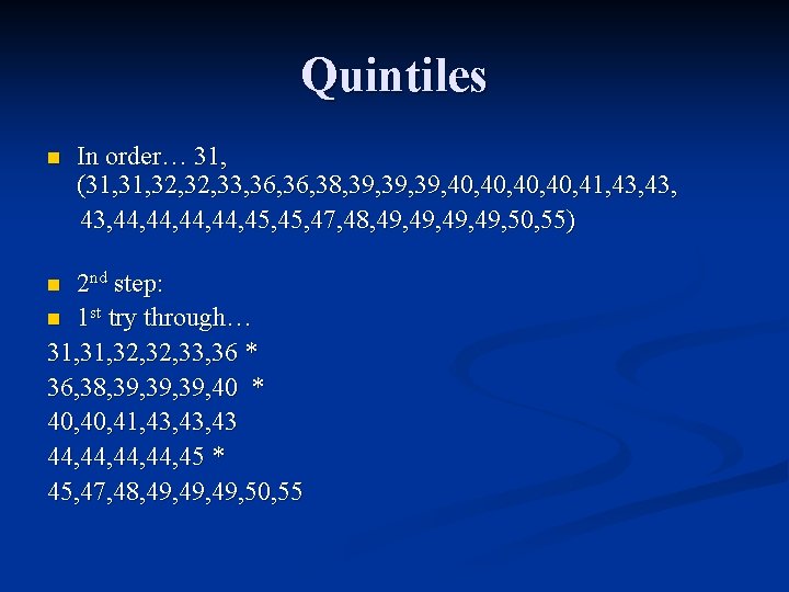 Quintiles n In order… 31, (31, 32, 33, 36, 38, 39, 39, 40, 40,