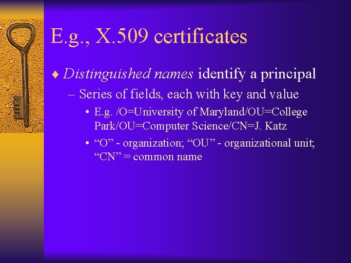 E. g. , X. 509 certificates ¨ Distinguished names identify a principal – Series