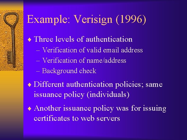 Example: Verisign (1996) ¨ Three levels of authentication – Verification of valid email address