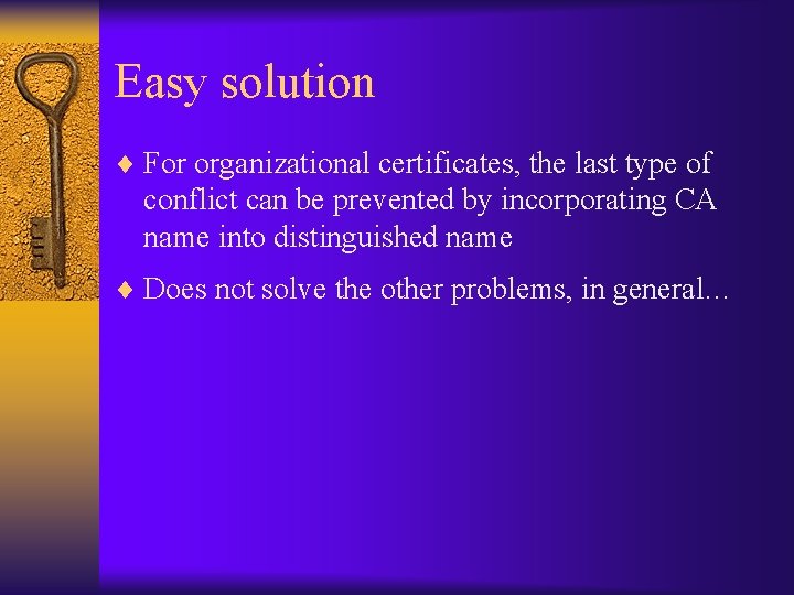 Easy solution ¨ For organizational certificates, the last type of conflict can be prevented