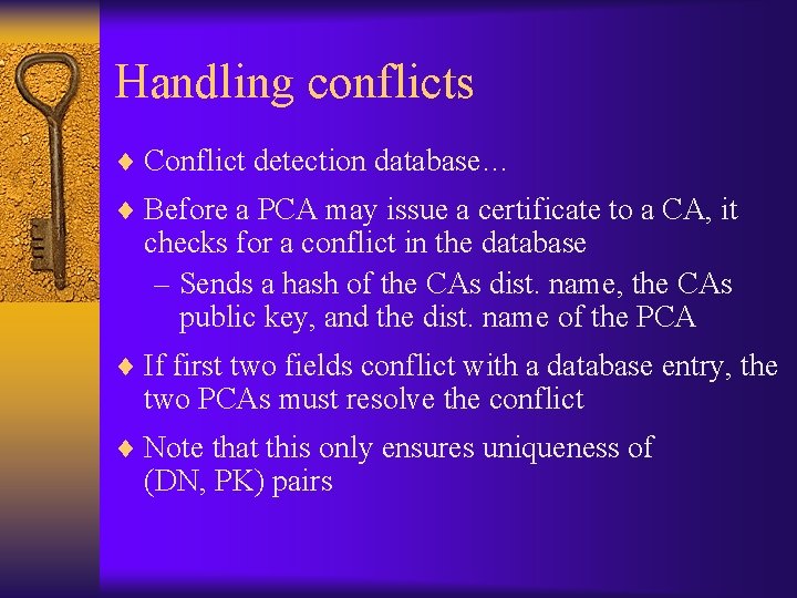 Handling conflicts ¨ Conflict detection database… ¨ Before a PCA may issue a certificate