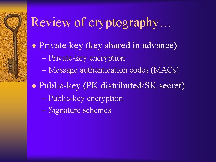 Review of cryptography… ¨ Private-key (key shared in advance) – Private-key encryption – Message