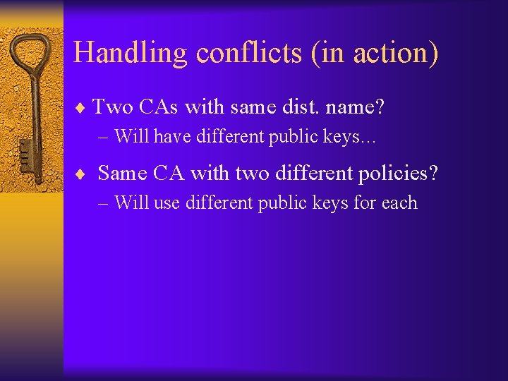 Handling conflicts (in action) ¨ Two CAs with same dist. name? – Will have