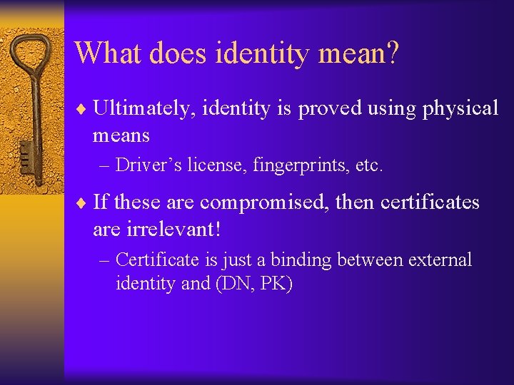 What does identity mean? ¨ Ultimately, identity is proved using physical means – Driver’s