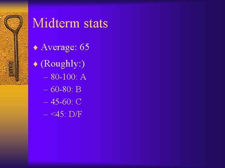 Midterm stats ¨ Average: 65 ¨ (Roughly: ) – 80 -100: A – 60