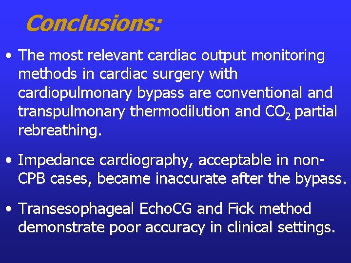 Conclusions: • The most relevant cardiac output monitoring methods in cardiac surgery with cardiopulmonary