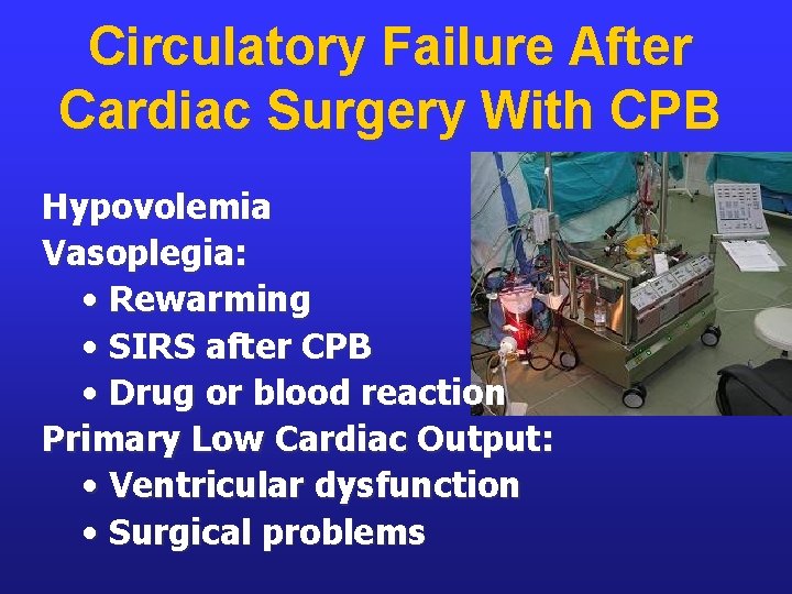 Circulatory Failure After Cardiac Surgery With CPB Hypovolemia Vasoplegia: • Rewarming • SIRS after