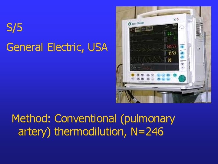 S/5 General Electric, USA Method: Conventional (pulmonary artery) thermodilution, N=246 