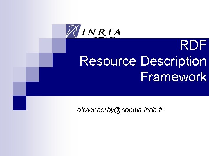 RDF Resource Description Framework olivier. corby@sophia. inria. fr 