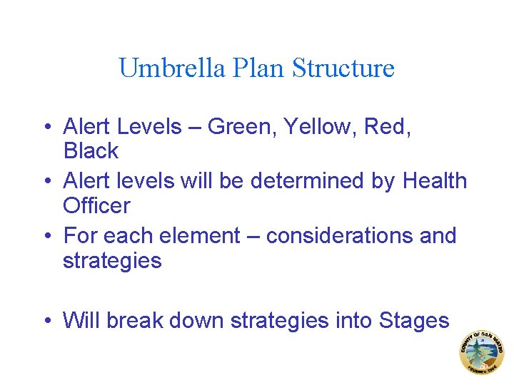 Umbrella Plan Structure • Alert Levels – Green, Yellow, Red, Black • Alert levels