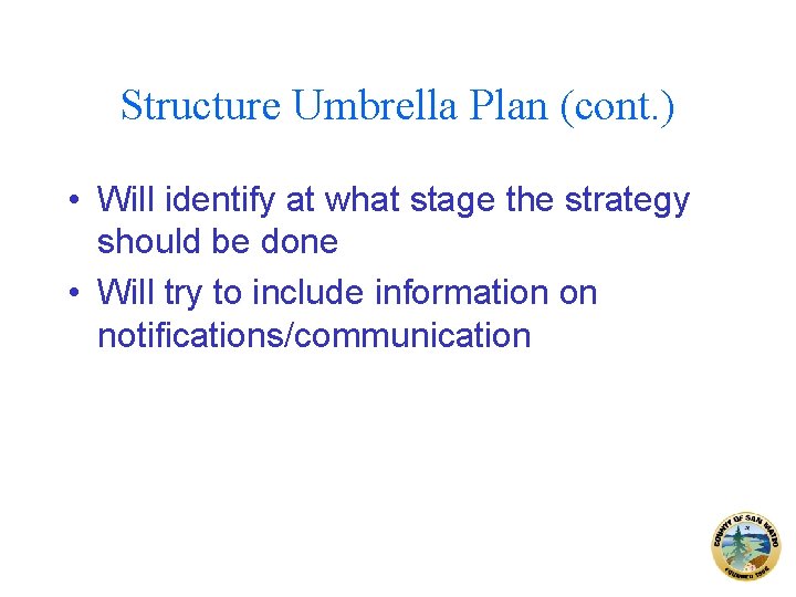 Structure Umbrella Plan (cont. ) • Will identify at what stage the strategy should
