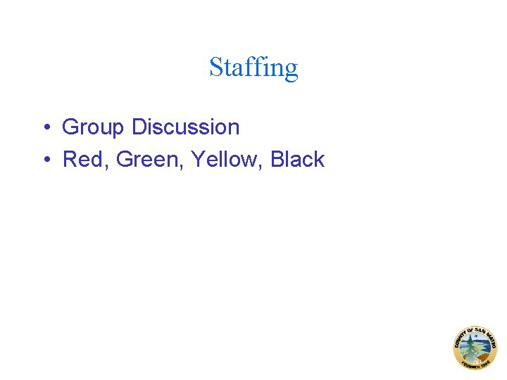 Staffing • Group Discussion • Red, Green, Yellow, Black 